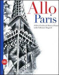 bianchino g.; parmiggiani s.; tavola m.; mingardi c. - allo paris! il libro d'artista da manet a picasso nella collezione mingardi