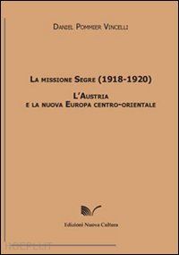 pommier vincelli daniel - la missione segre (1918-1920). l'austria e la nuova europa centro-orientale