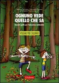 canevaro andrea, pagani francesca, pucci valentina (curatore) - ognuno vede quello che sa - racconto giallo per l'educazione ambientale