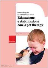 pergolini lorenzo; reginella rino (curatore) - educazione e riabilitazione con la pet therapy