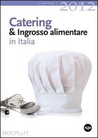  - catering & ingrosso alimentare in italia - 2012