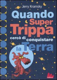 kramsky jerry - quando supertrippa cerco' di conquistare la terra