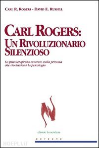 rogers carl r.-russell david e. - carl rogers. un rivoluzionario silenzioso