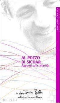 bello antonio - al pozzo di sichar. appunti sulle alterità