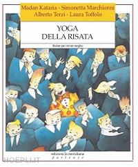 terzi alberto; toffolo laura; kataria madan; marchionni s. (curatore) - yoga della risata. ridere per vivere meglio