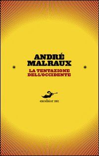 malraux andre' - la tentazione dell'occidente