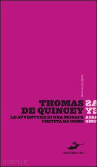 de quincey thomas - le avventure di una monaca vestita da uomo