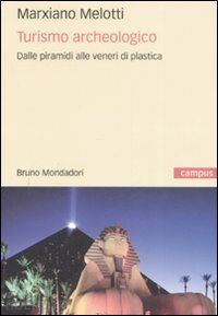 melotti marxiano - turismo archeologico. dalle piramidi alle veneri di plastica