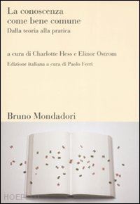 hess charlotte (curatore); ostrom elinor (curatore) - la conoscenza come bene comune. dalla teoria alla pratica