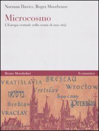 davies norman; moorhouse roger - microcosmo. l'europa centrale nella storia di una citta'