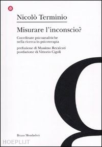 terminio nicolo' - misurare l'inconscio? - coordinate psicoanalitche nella ricerca in psicoterapia