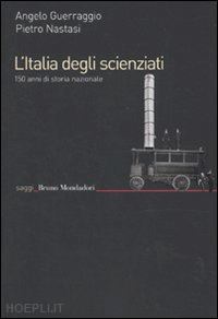 guerraggio angelo - l'italia degli scienziati. 150 di storia nazionale