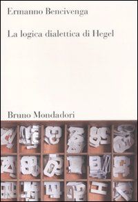 bencivenga ermanno - la logica dialettica di hegel