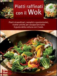 aa.vv. - piatti raffinati con il wok