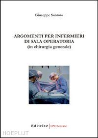 santoro giuseppe - argomenti per infermieri in sala operatoria (in chirurgia generale)