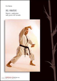 varone ciro - del karatedo. pensieri e configurazioni sulla pratica del karatedo