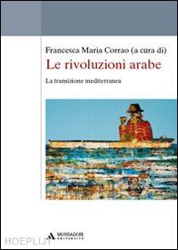 corrao francesca m. - le rivoluzioni arabe