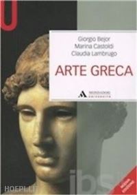 bejor giorgio; castoldi marina; lambrugo claudia - arte greca (nuova edizione)