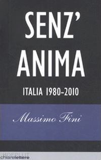 fini massimo - senz'anima. italia 1980-2010