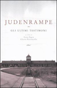 segre anna (curatore); pavoncello gloria (curatore) - judenrampe. gli ultimi testimoni