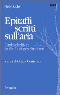 sachs nelly; conterno c. (curatore) - epitaffi scritti sull'aria. ediz. italiana e tedesca