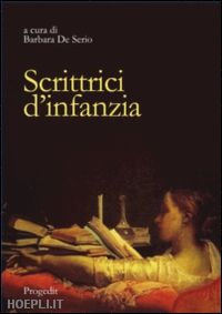 de serio b.(curatore) - scrittrici d'infanzia. dai libri per bambini ai romanzi per giovinette. ediz. italiana e spagnola