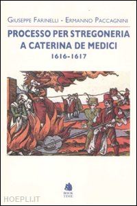 farinelli giuseppe; paccagnini ermanno - processo per stregoneria a caterina de' medici 1616-1617