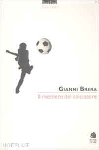 brera gianni - il mestiere del calciatore