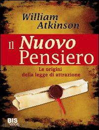 atkinson william walker - il nuovo pensiero - le origini della legge di attrazione