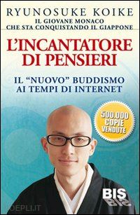 koike ryunosuke - l'incantatore di pensieri - il nuovo buddismo ai tempi di internet