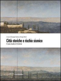 monti g. (curatore); scalora g. (curatore) - citta' storiche e rischio sismico. il caso studio di crotone