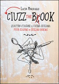 mazzullo lucia - ciuzz the book. quattro stagioni di cucina siciliana. ediz. italiana e inglese