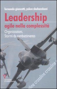 giancotti fernando; shaharabani yakov - leadership agile nella complessita'