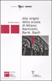 assael davide - alle origini della scuola di milano: martinetti, barie, banfi