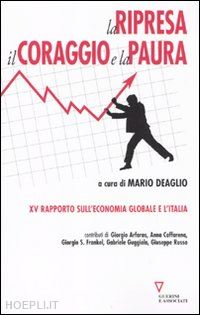 deaglio m. (curatore) - ripresa, il coraggio e la paura. 15º rapporto sull'economia globale e l'italia (