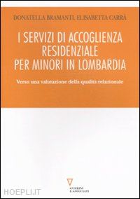 bramanti donatella; carra' elisabetta - i servizi di accoglienza residenziale per minori in lombardia