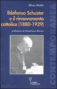 nobili elena - ildefonso schuster e il rinnovamento cattolico (1180-1929)