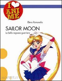 romanello elena - sailor moon. la bella ragazza guerriera