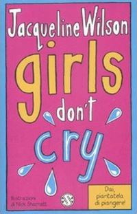wilson jacqueline - girls don't cry. tre ragazze tre. vol. 4