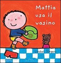 slegers liesbet - mattia usa il vasino. ediz. illustrata