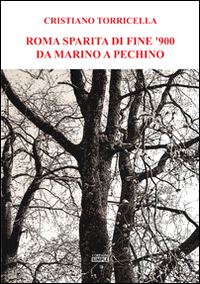 torricella cristiano - roma sparita di fine '900 da marino a pechino