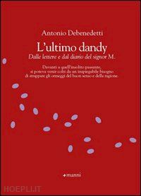 debenedetti antonio - l'ultimo dandy