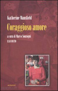 mansfield katherine; sonzogni m. (curatore) - coraggioso amore