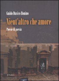 davico bonino guido - nient'altro che amore. poesie di poesia (1972-2010)