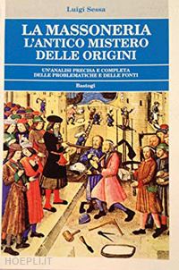 sessa luigi - la massoneria. l'antico mistero delle origini