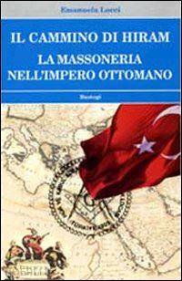 locci emanuela - il cammino di hiram - la massoneria nell'impero ottomano