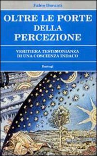 duranti fabio - oltre le porte della percezione -testimonianza di una coscienza indaco