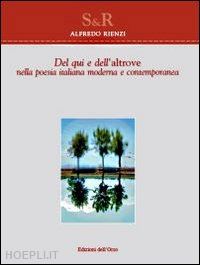 rienzi alfredo - del qui e dell'altrove. nella poesia italiana moderna e contemporanea