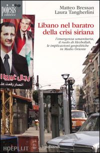 tangherlini laura; bressan matteo' - libano nel baratro della crisi siriana. l'emergenza umanitaria,
