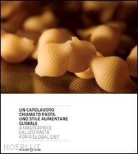 ciuffoletti z. (curatore) - capolavoro chiamato pasta. uno stile alimentare globale. ediz. italiana e ingles